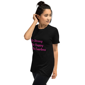 "Be Strong. Be Happy. Be Fearless."  Short-Sleeve Unisex T-Shirt