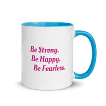Load image into Gallery viewer, &quot;Be Strong. Be Happy. Be Fearless&quot; -- Mug with Color Inside