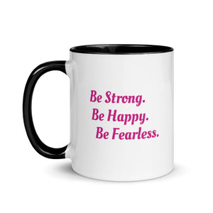 "Be Strong. Be Happy. Be Fearless" -- Mug with Color Inside