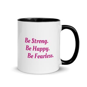"Be Strong. Be Happy. Be Fearless" -- Mug with Color Inside