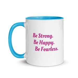 "Be Strong. Be Happy. Be Fearless" -- Mug with Color Inside