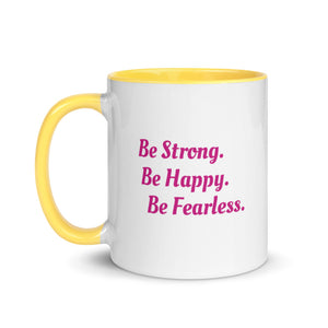 "Be Strong. Be Happy. Be Fearless" -- Mug with Color Inside