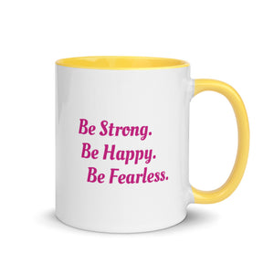"Be Strong. Be Happy. Be Fearless" -- Mug with Color Inside