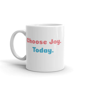 "Choose Joy. Today." -- White glossy mug