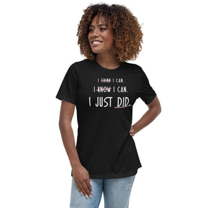 ". . . I JUST DID." - Women's Relaxed T-Shirt